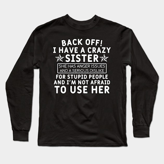 Back Off! i Have a Crazy Sister Long Sleeve T-Shirt by Yyoussef101